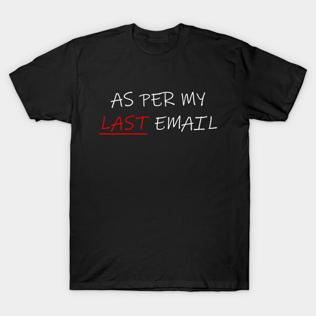 As Per My Last Email 2 T-Shirt by Maries Papier Bleu